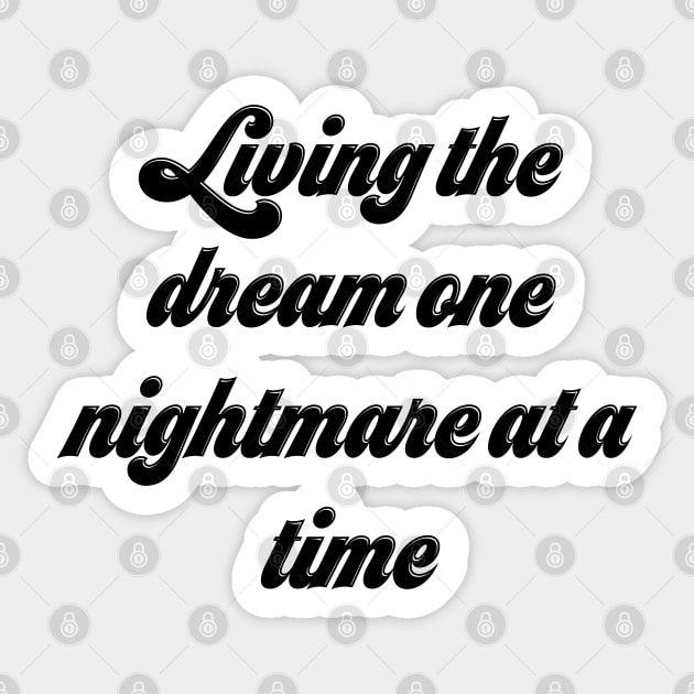 Living The Dream One Nightmare At A Time Sticker by Yourfavshop600